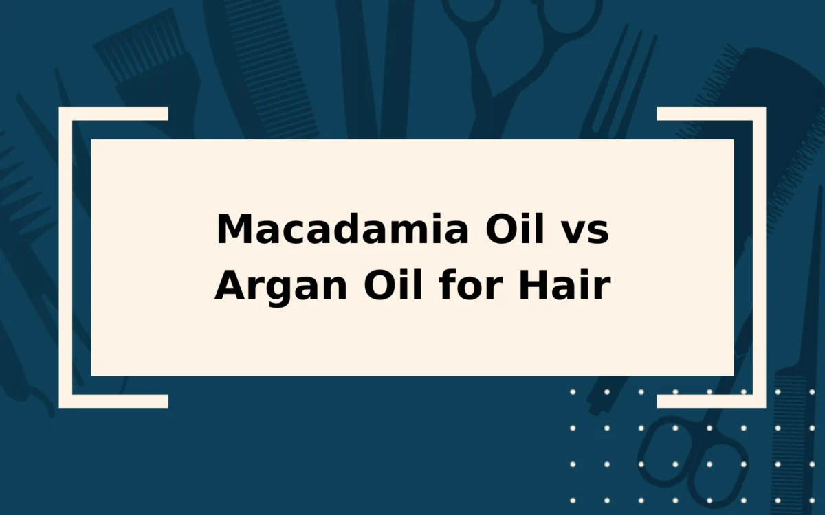 Macadamia Oil vs Argan Oil for Hair | Which Is Better?