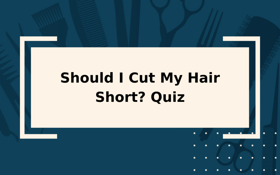 should-i-cut-my-hair-short-quiz-find-out-now