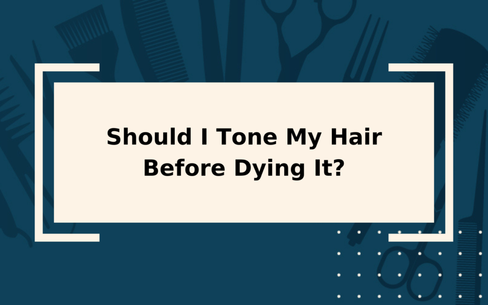 should-i-tone-my-hair-before-dying-it-find-out-here