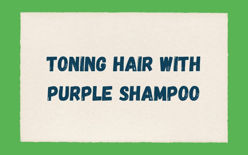 Toning Hair With Purple Shampoo