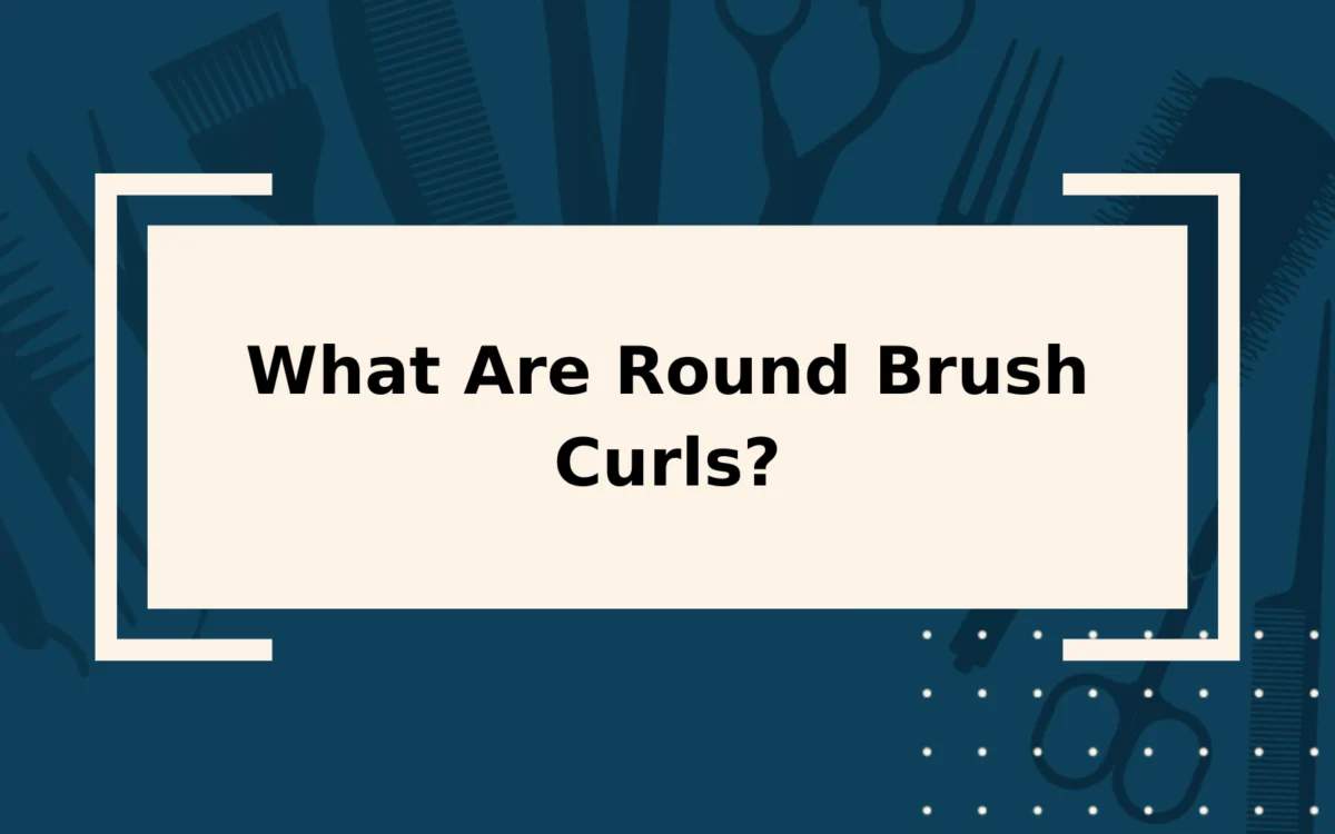 What Are Round Brush Curls? | And How to Style Them
