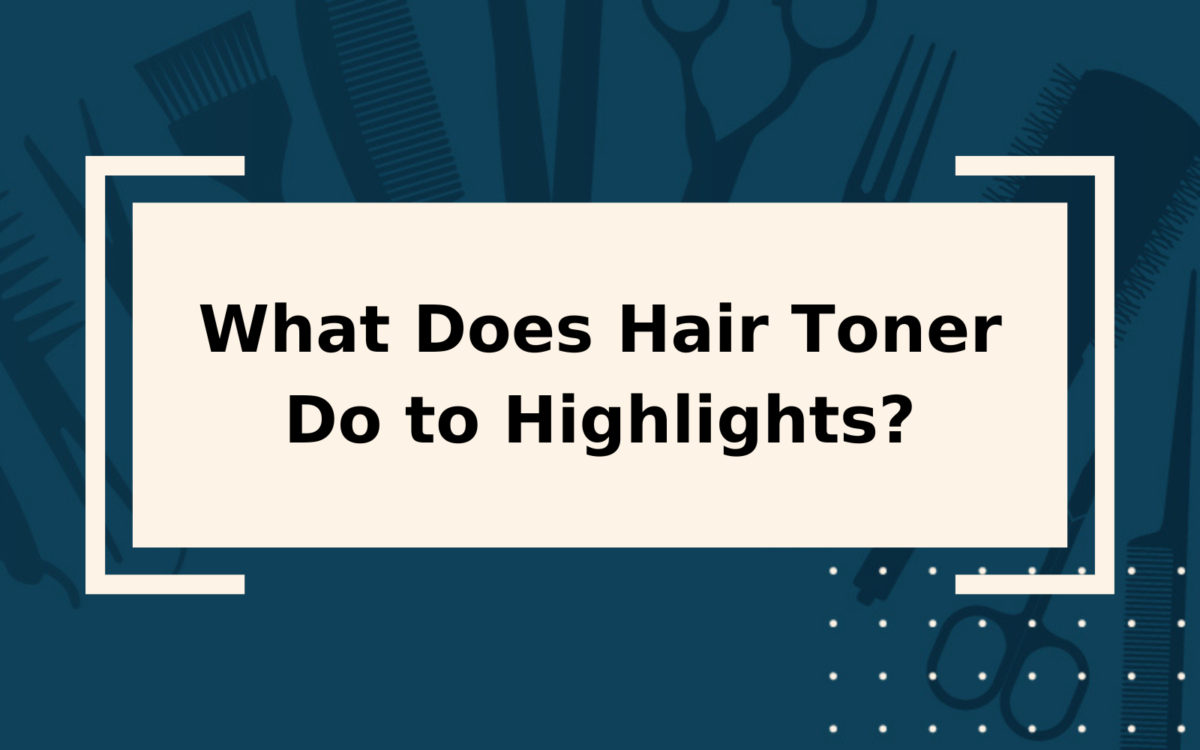 What Does Hair Toner Do to Highlights? | It’s Surprising