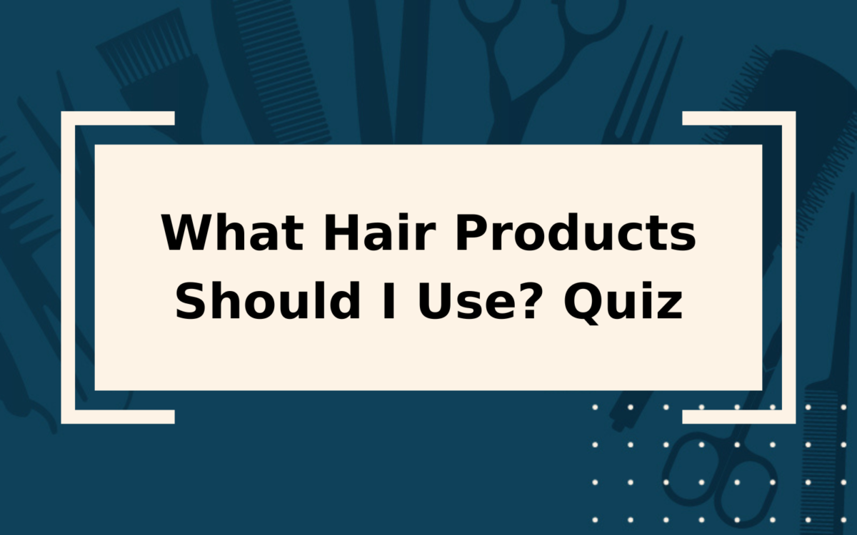 What Hair Products Should I Use? Quiz | Only 5 Questions!