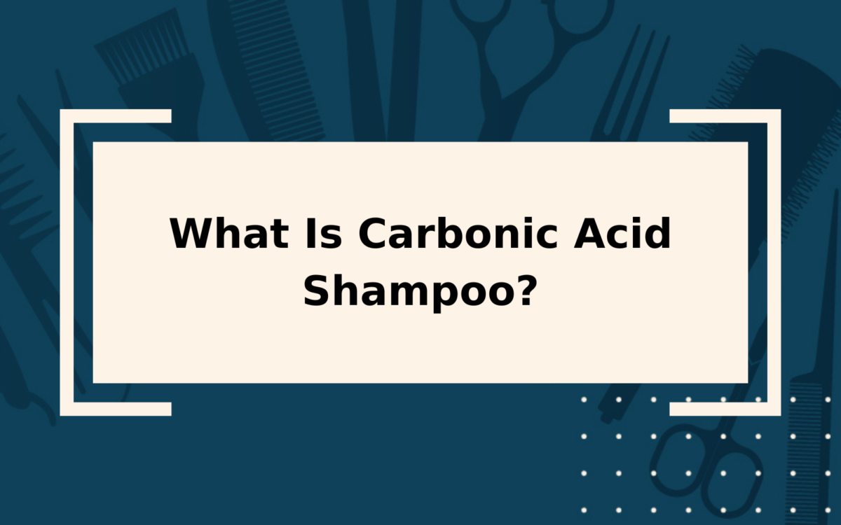 What Is Carbonic Acid Shampoo? | An Overly-Detailed Guide