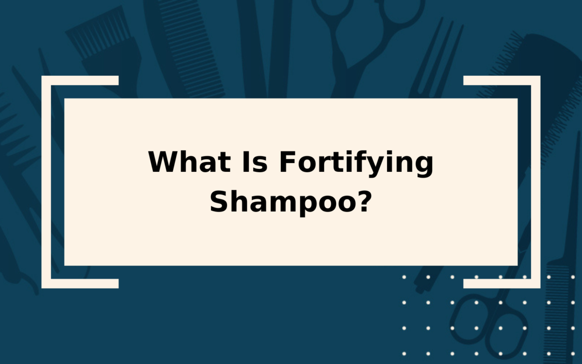 What Is Fortifying Shampoo? | An Overly-Detailed Guide