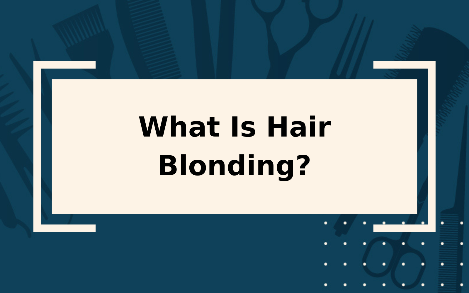 What Is Blonding? | Detailed Guide & Care Tips