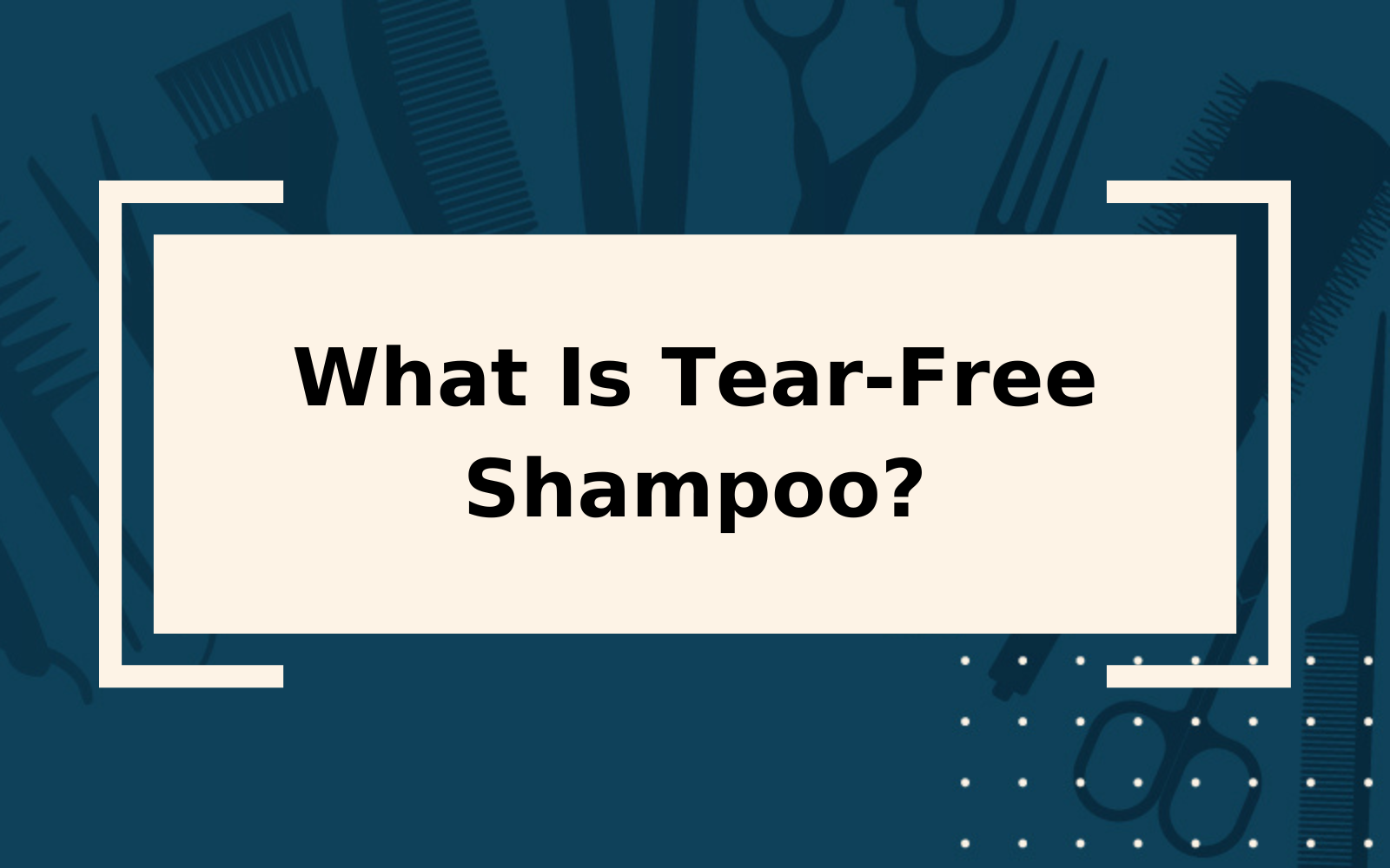 What Is Tear-Free Shampoo? | An Overly-Detailed Guide