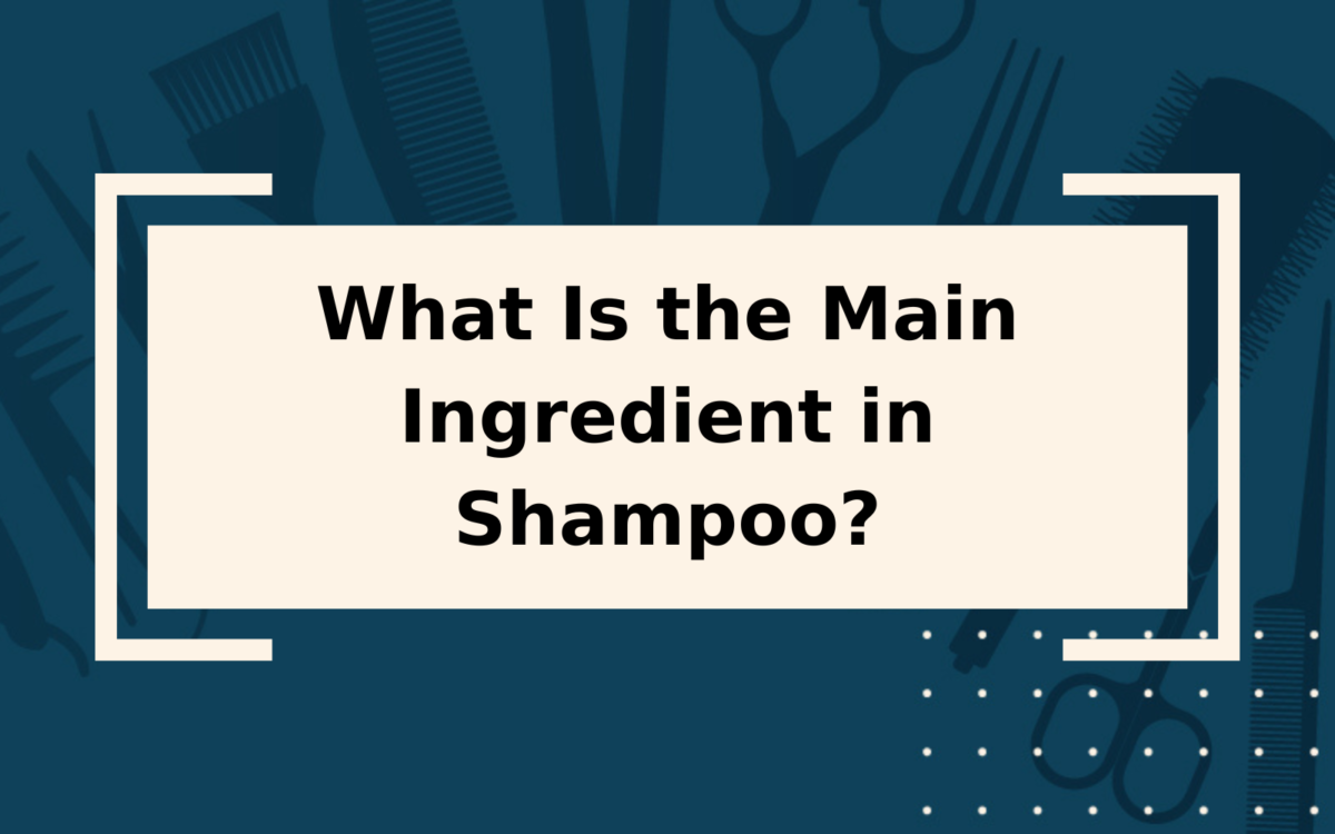 What Is the Main Ingredient in Shampoo? | A Detailed Guide