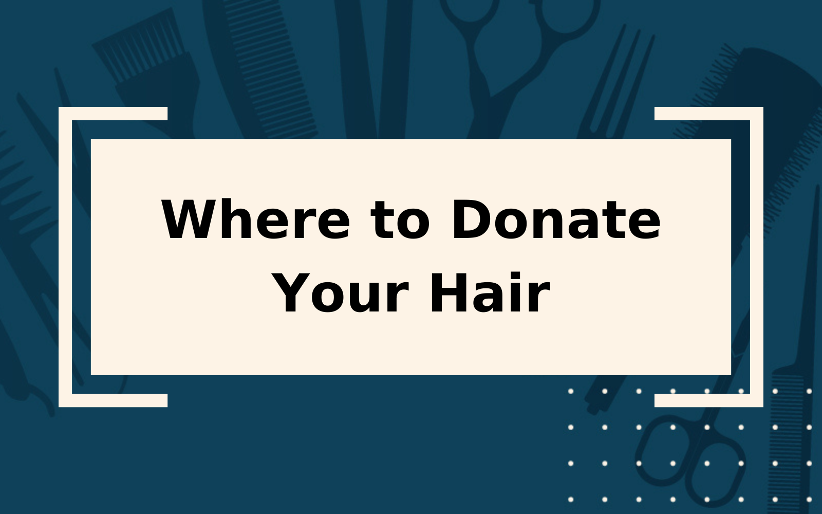Where to Donate Hair | 6 Charities & Requirements