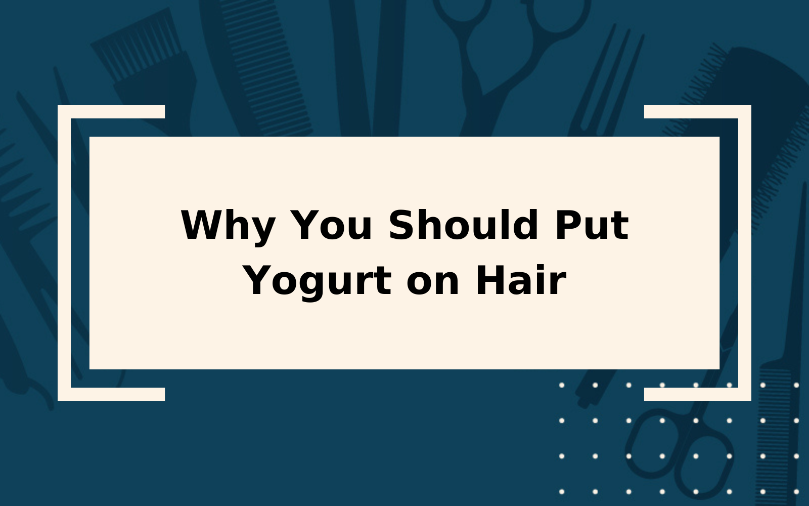Why Put Yogurt on Hair | And Does It Help?