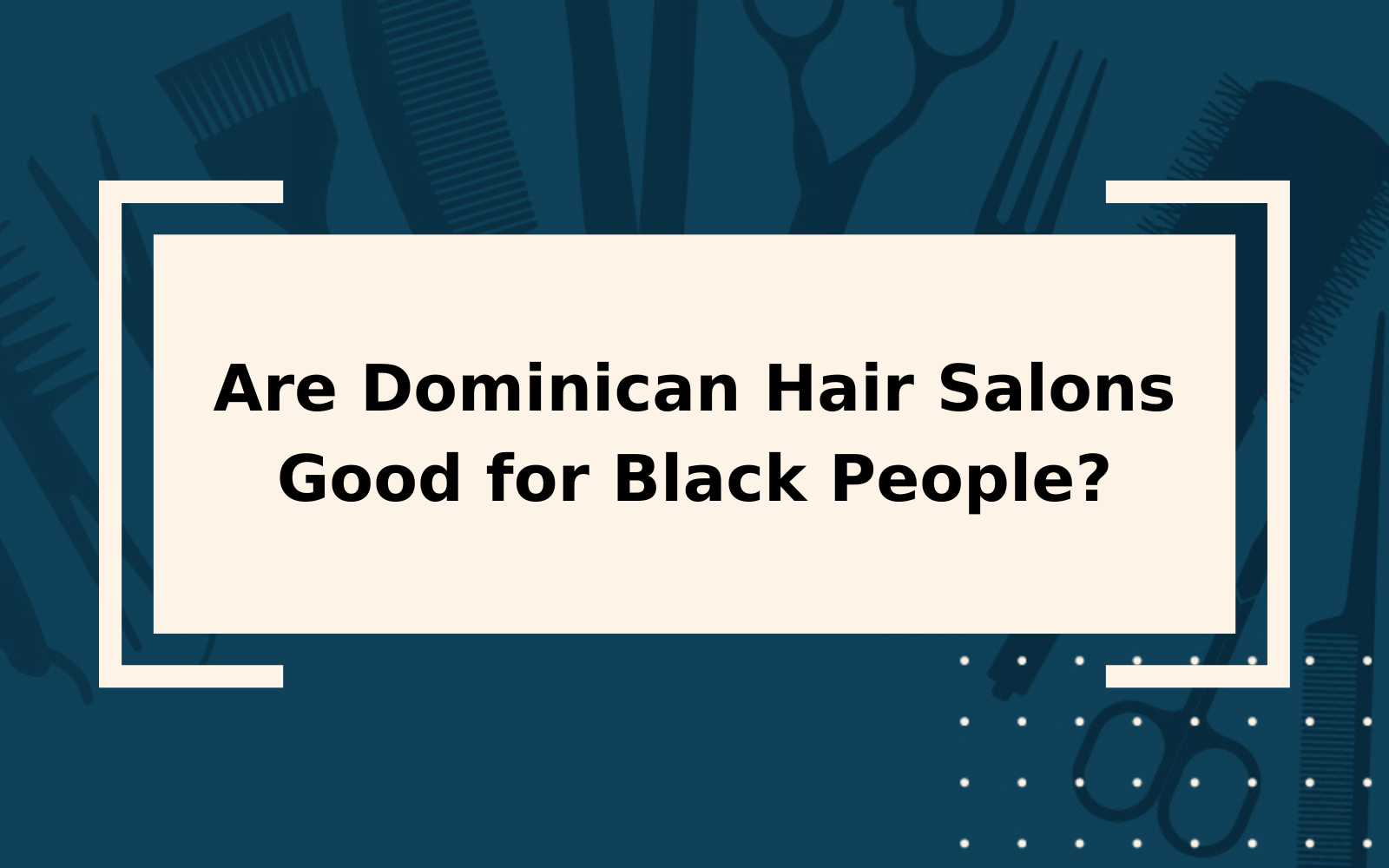 Are Dominican Hair Salons Good for Black People?