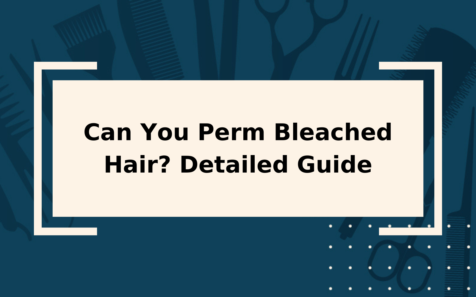Can You Perm Bleached Hair? | Some Warnings to Consider