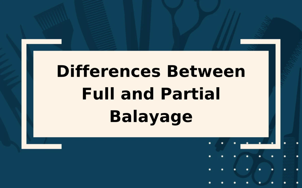 Differences Between Full and Partial Balayage | It’s a Lot!