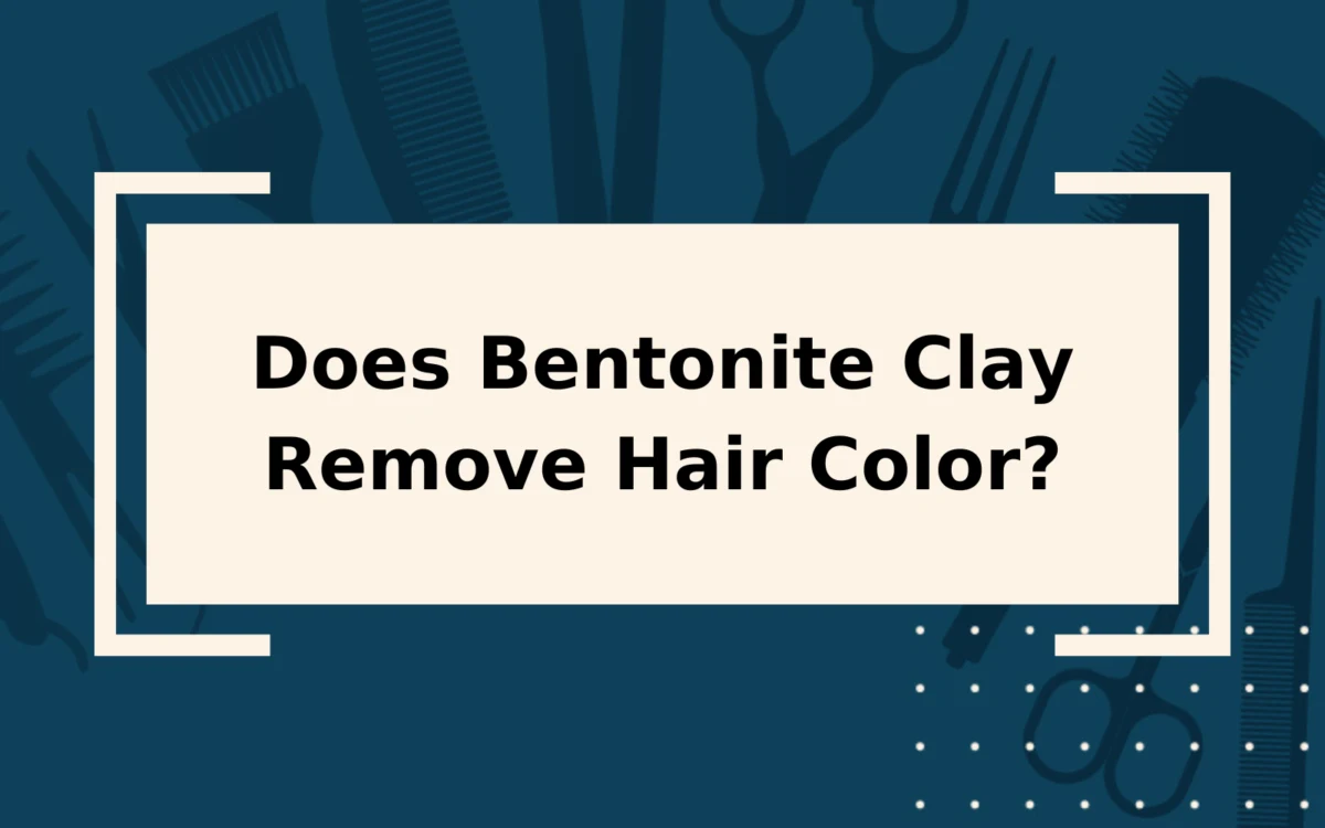 Does Bentonite Clay Remove Hair Color? | Yes It Does!