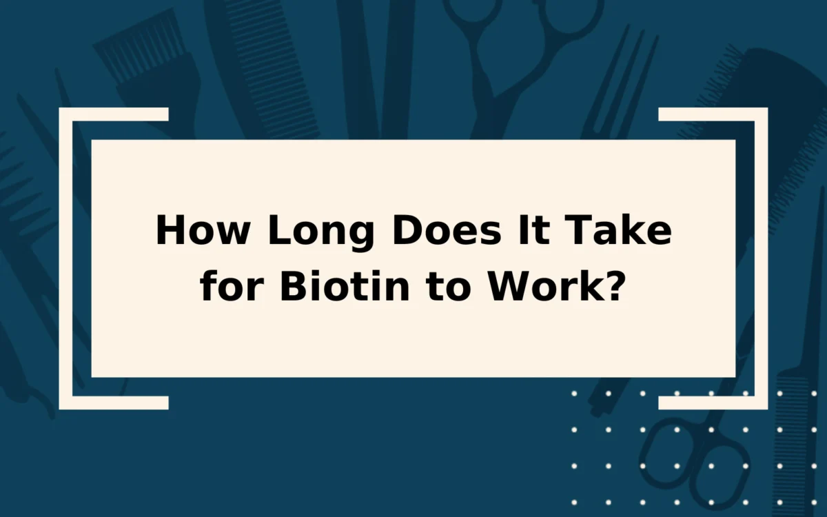 How Long Does It Take for Biotin to Work? | Complete Guide