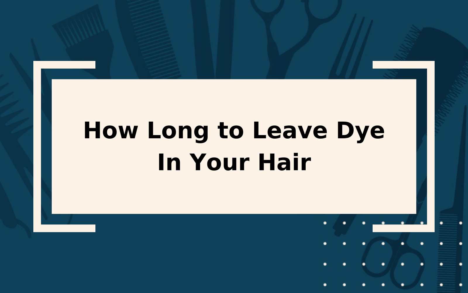 How Long to Leave Dye In | An Overly-Detailed Guide