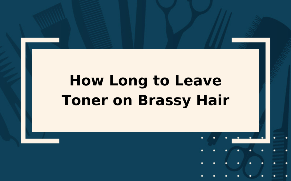How Long to Leave Toner on Brassy Hair | All Types of Hair
