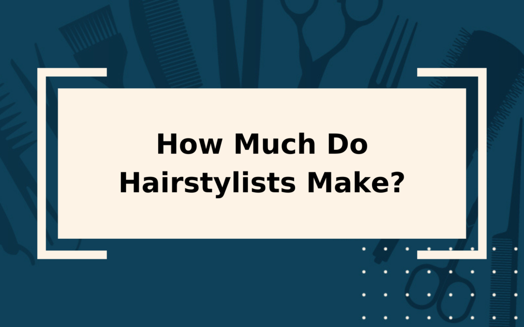 How Much Do Hairstylists Make Featured Image With A Blocky Tan Rectangular Background 1080x675 