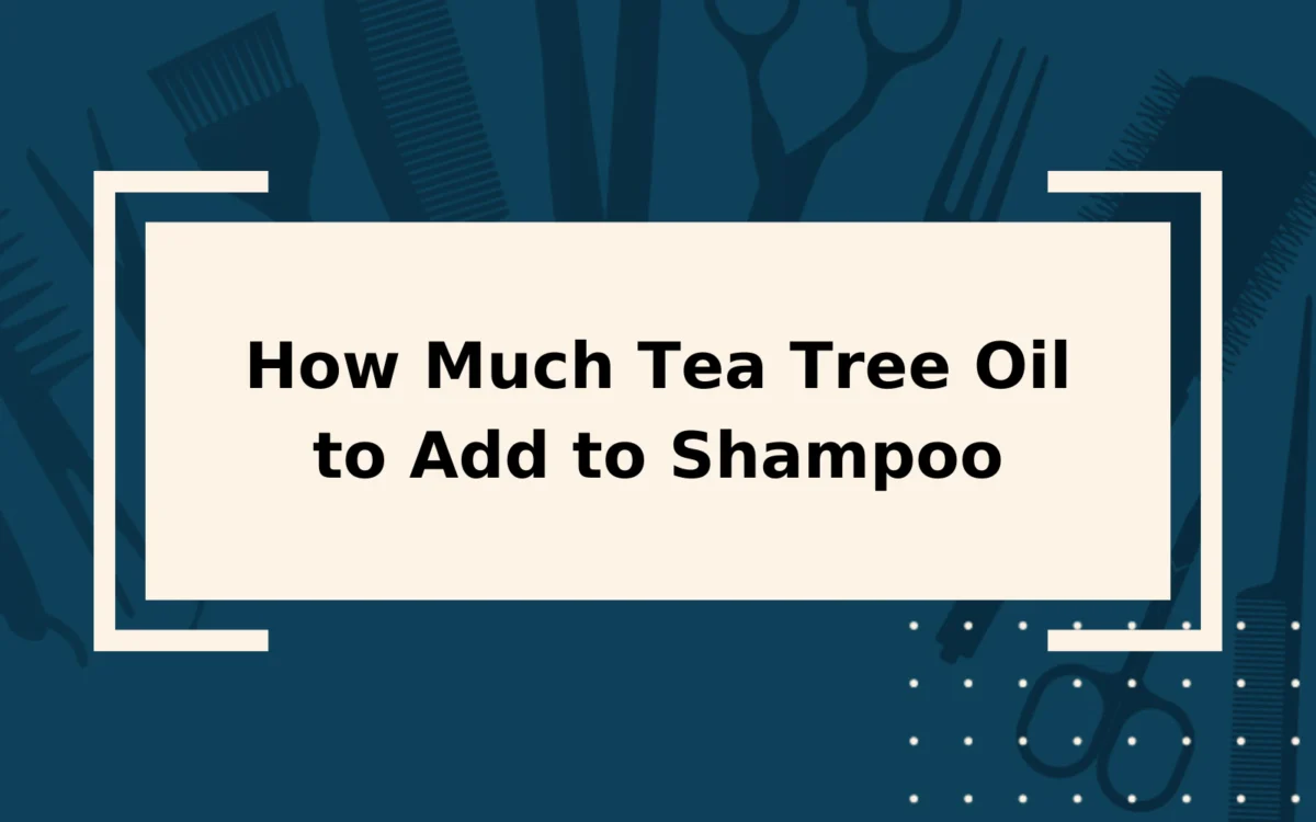 How Much Tea Tree Oil to Add to Shampoo
