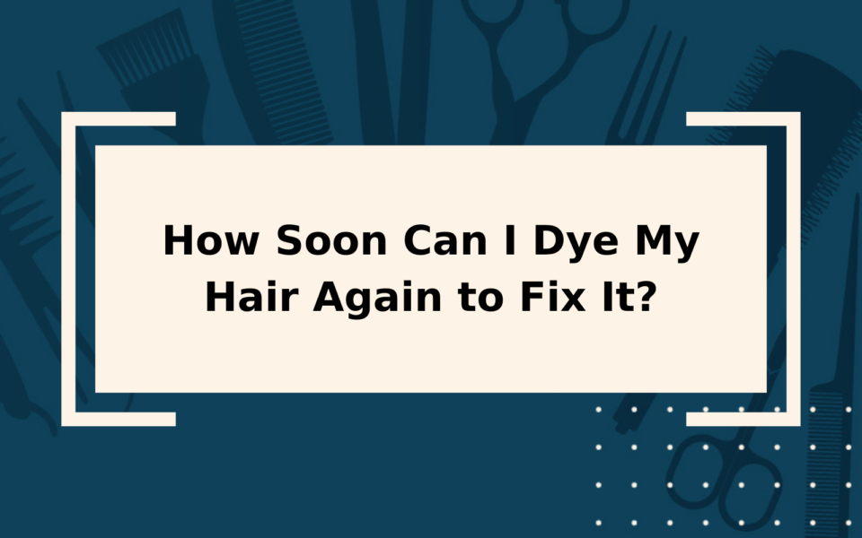 how-soon-can-i-dye-my-hair-again-to-fix-it-not-long