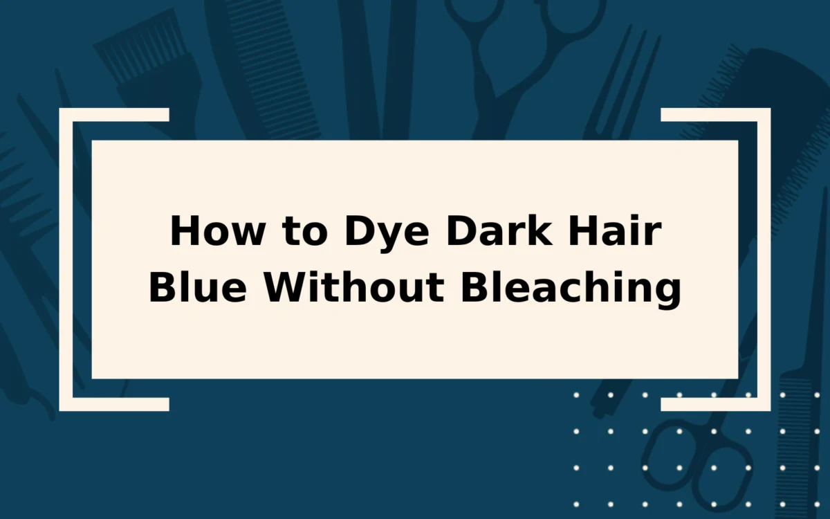 How to Dye Dark Hair Blue Without Bleaching | 5 Steps
