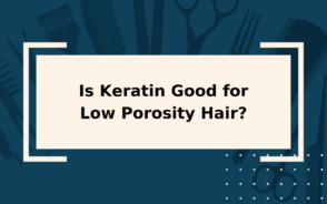 Is Keratin Good for Low Porosity Hair? | The Low-Down