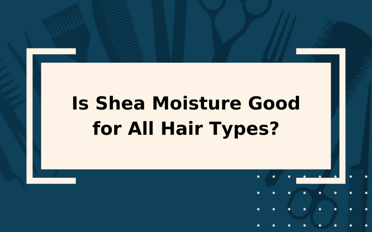 Is Shea Moisture Good for All Hair Types?