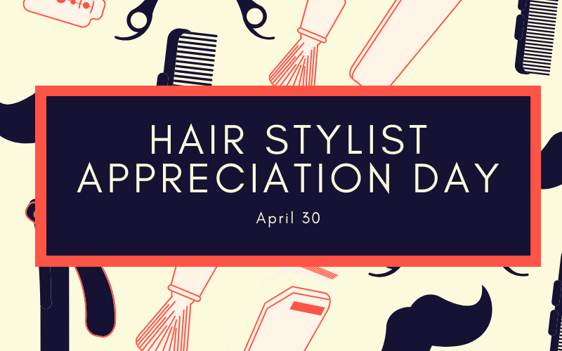 What Is National Hairstylist Appreciation Day? April 30!