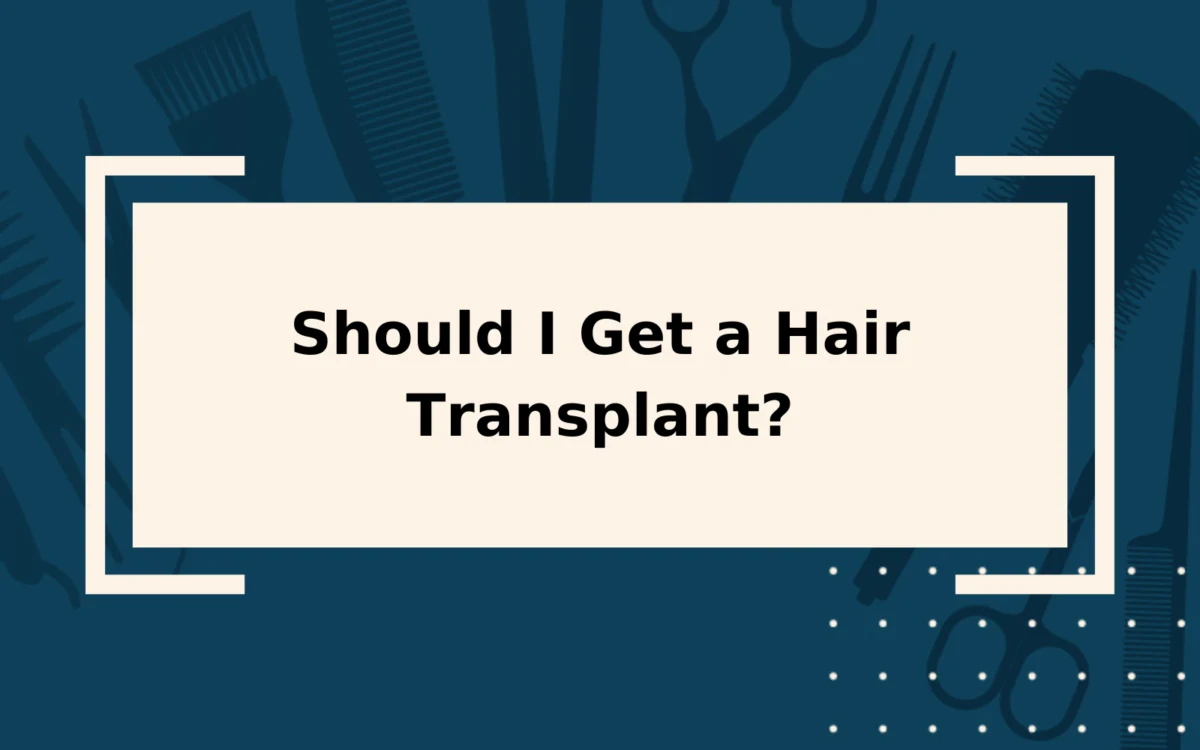 Should I Get a Hair Transplant? | They Aren’t for Everyone!