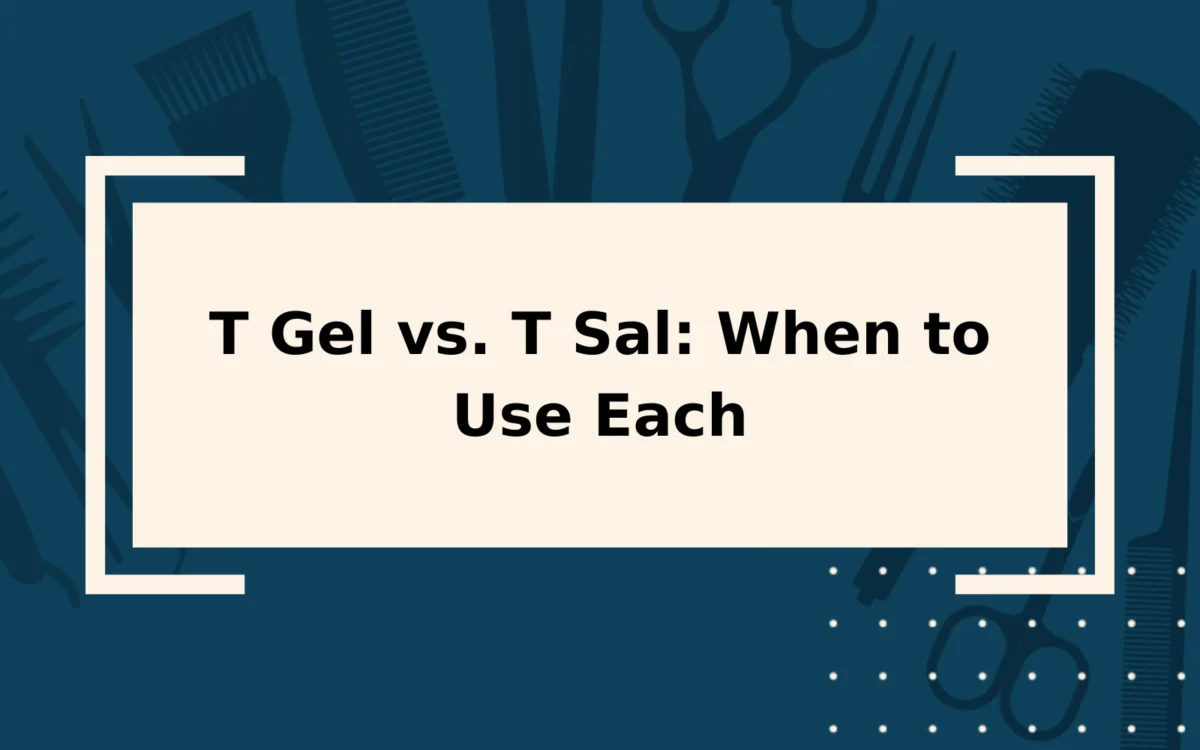 T Gel vs. T Sal | Pros & Cons, & When to Use Each