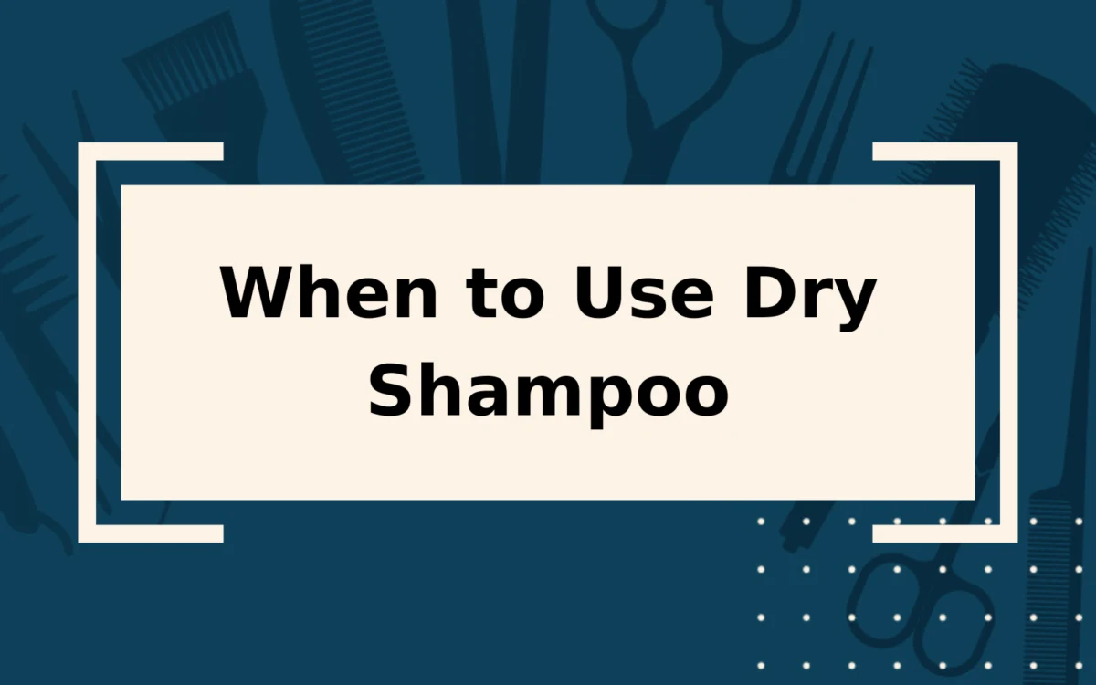 When to Use Dry Shampoo | 5 Must-Use Scenarios