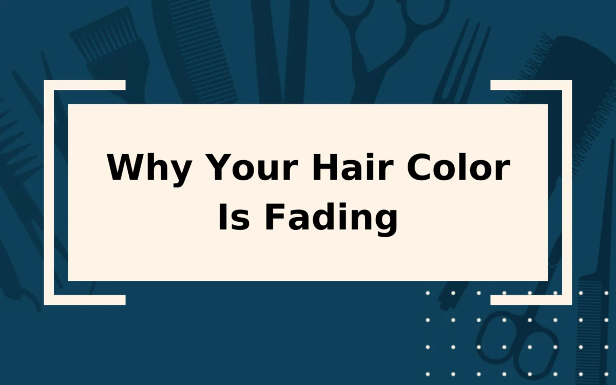 Hair Color Fading | 9 Reasons Why It Happens