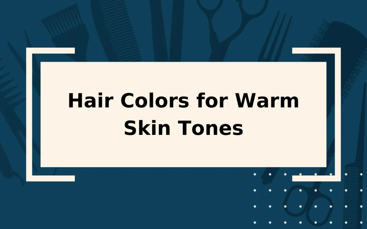 Hair Colors for Warm Skin Tones (Made Easy)