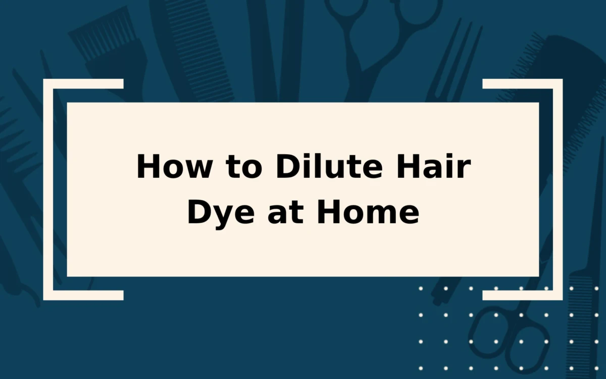 How to Dilute Hair Dye | 3 Easy Methods